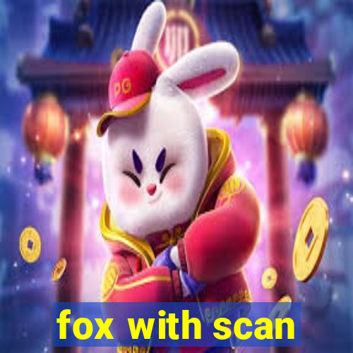 fox with scan